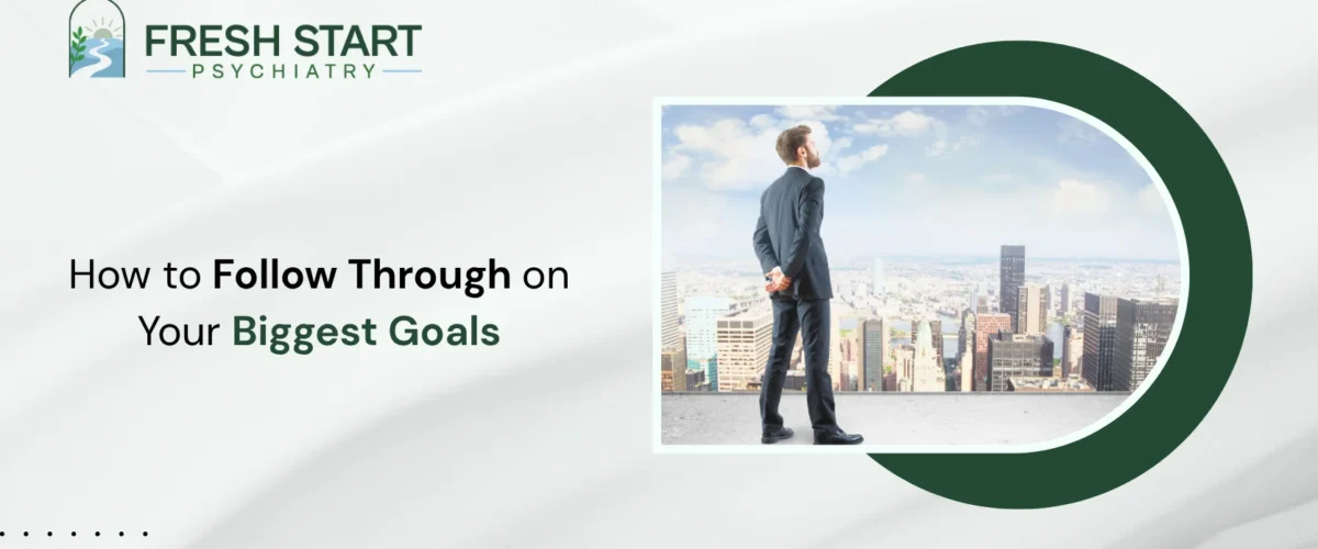 How to Follow Through on Your Biggest Goals